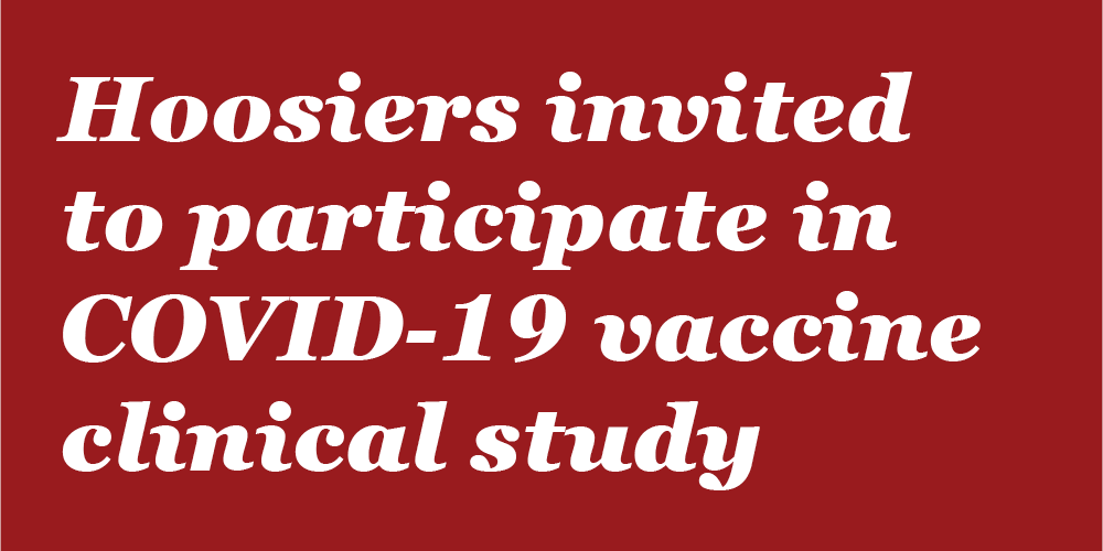 Crimson graphic stating "Hoosiers invited to participate in COVID-19 vaccine clinical study"